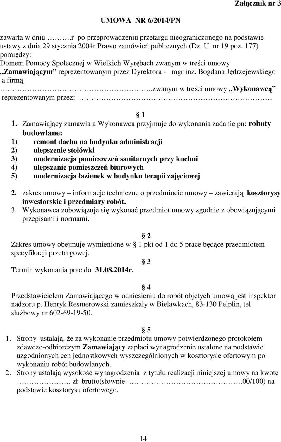 .zwanym w treści umowy Wykonawcą reprezentowanym przez: 1 1.