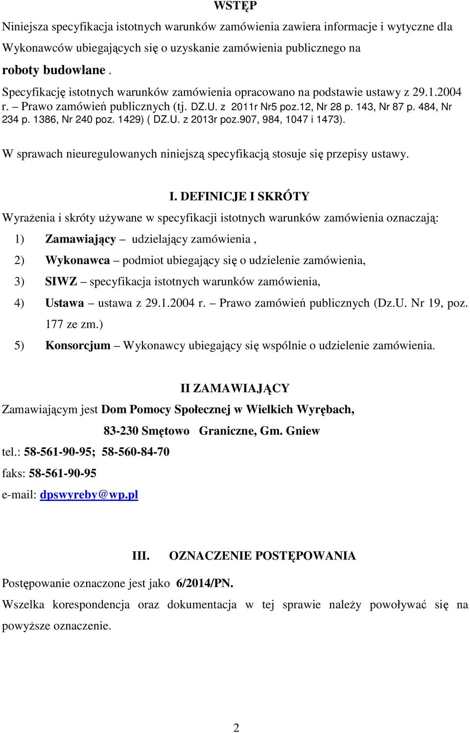 1386, Nr 240 poz. 1429) ( DZ.U. z 2013r poz.907, 984, 1047 i 1473). W sprawach nieuregulowanych niniejszą specyfikacją stosuje się przepisy ustawy. I.