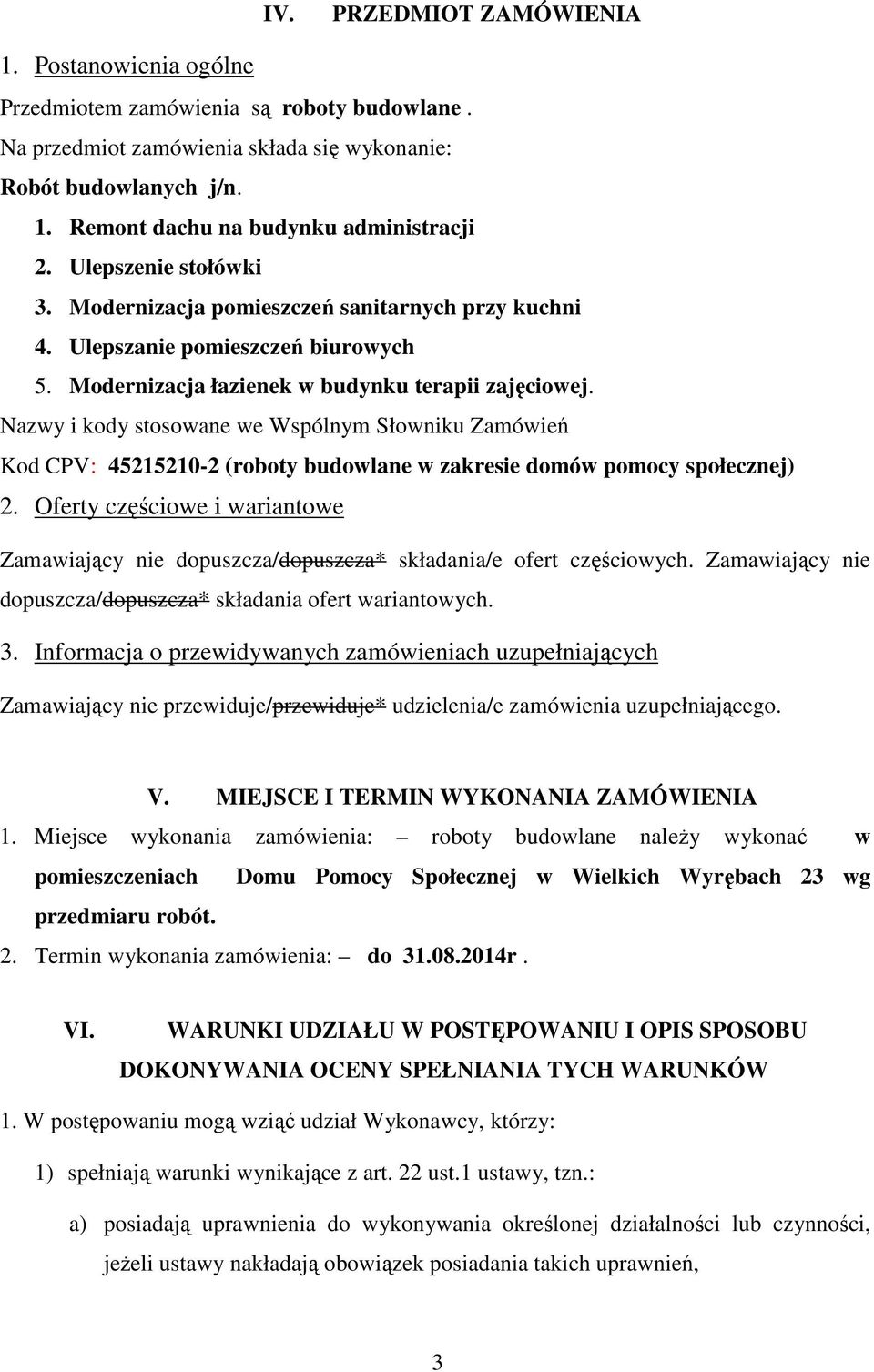 Nazwy i kody stosowane we Wspólnym Słowniku Zamówień Kod CPV: 45215210-2 (roboty budowlane w zakresie domów pomocy społecznej) 2.