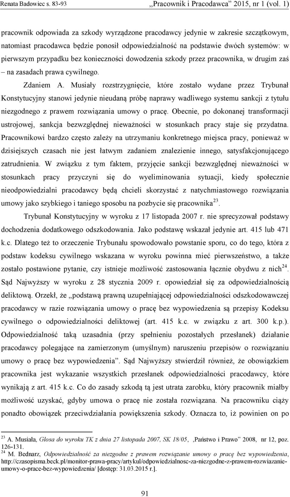 Musiały rozstrzygnięcie, które zostało wydane przez Trybunał Konstytucyjny stanowi jedynie nieudaną próbę naprawy wadliwego systemu sankcji z tytułu niezgodnego z prawem rozwiązania umowy o pracę.
