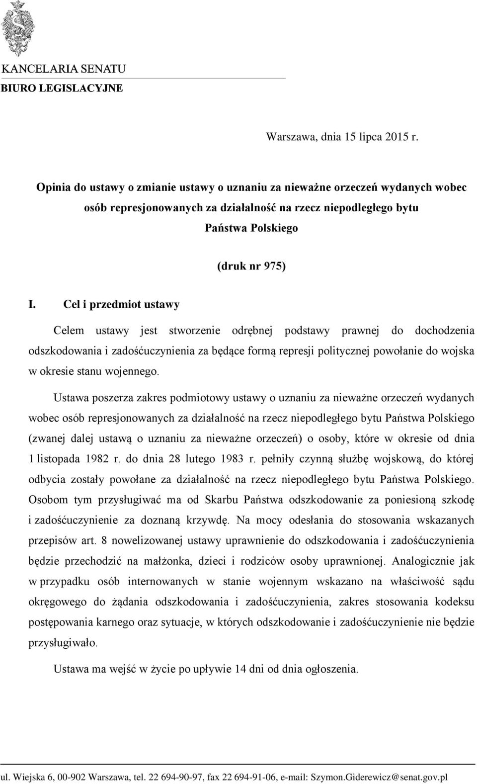 Cel i przedmiot ustawy Celem ustawy jest stworzenie odrębnej podstawy prawnej do dochodzenia odszkodowania i zadośćuczynienia za będące formą represji politycznej powołanie do wojska w okresie stanu