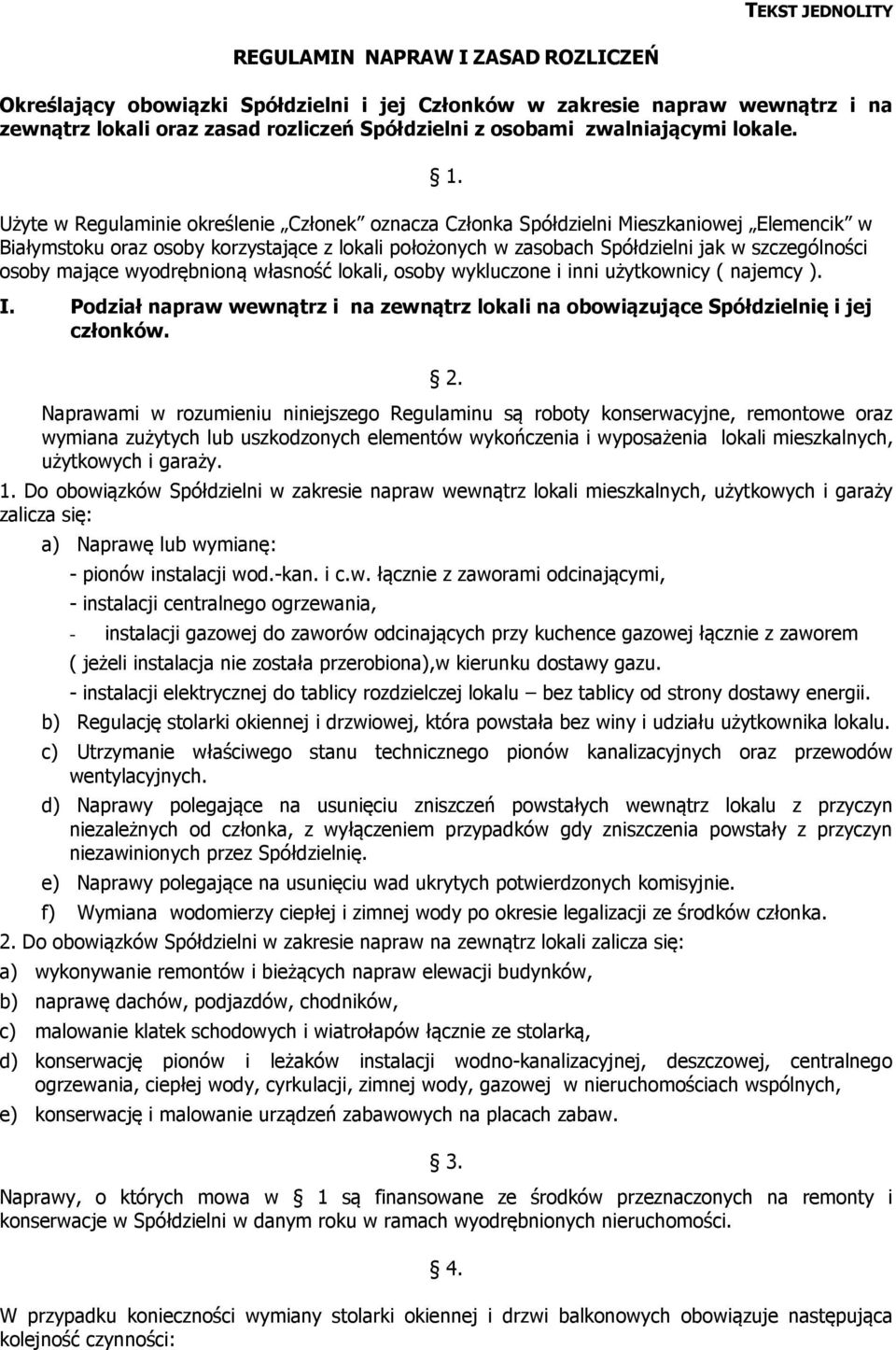 Użyte w Regulaminie określenie Członek oznacza Członka Spółdzielni Mieszkaniowej Elemencik w Białymstoku oraz osoby korzystające z lokali położonych w zasobach Spółdzielni jak w szczególności osoby