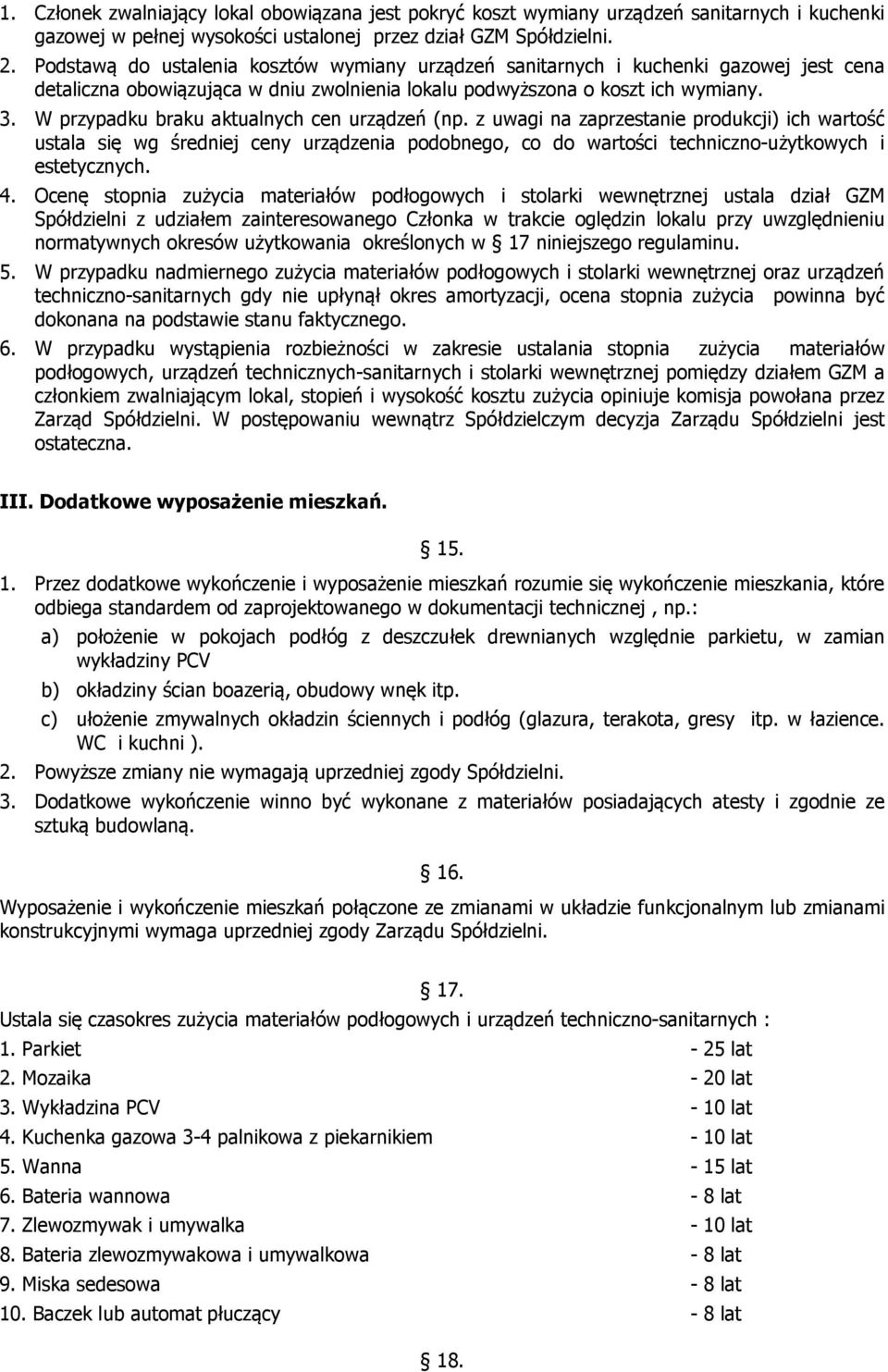 W przypadku braku aktualnych cen urządzeń (np. z uwagi na zaprzestanie produkcji) ich wartość ustala się wg średniej ceny urządzenia podobnego, co do wartości techniczno-użytkowych i estetycznych. 4.