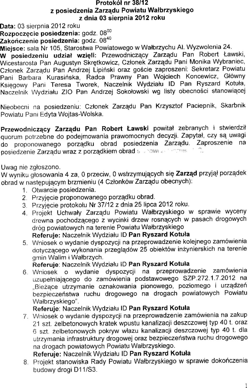 Wyzwolenia 24 w posiedzeniu udzial wzieli: Przewodniczacy ZatzEdu Pan Robert Lawski, Wicestarosta Pan Augustyn SkrQtkowicz, Czlonek ZatzEdu Pani Monika Wybraniec, Czlonek Zarzadu Pan Andzej Lipiflski