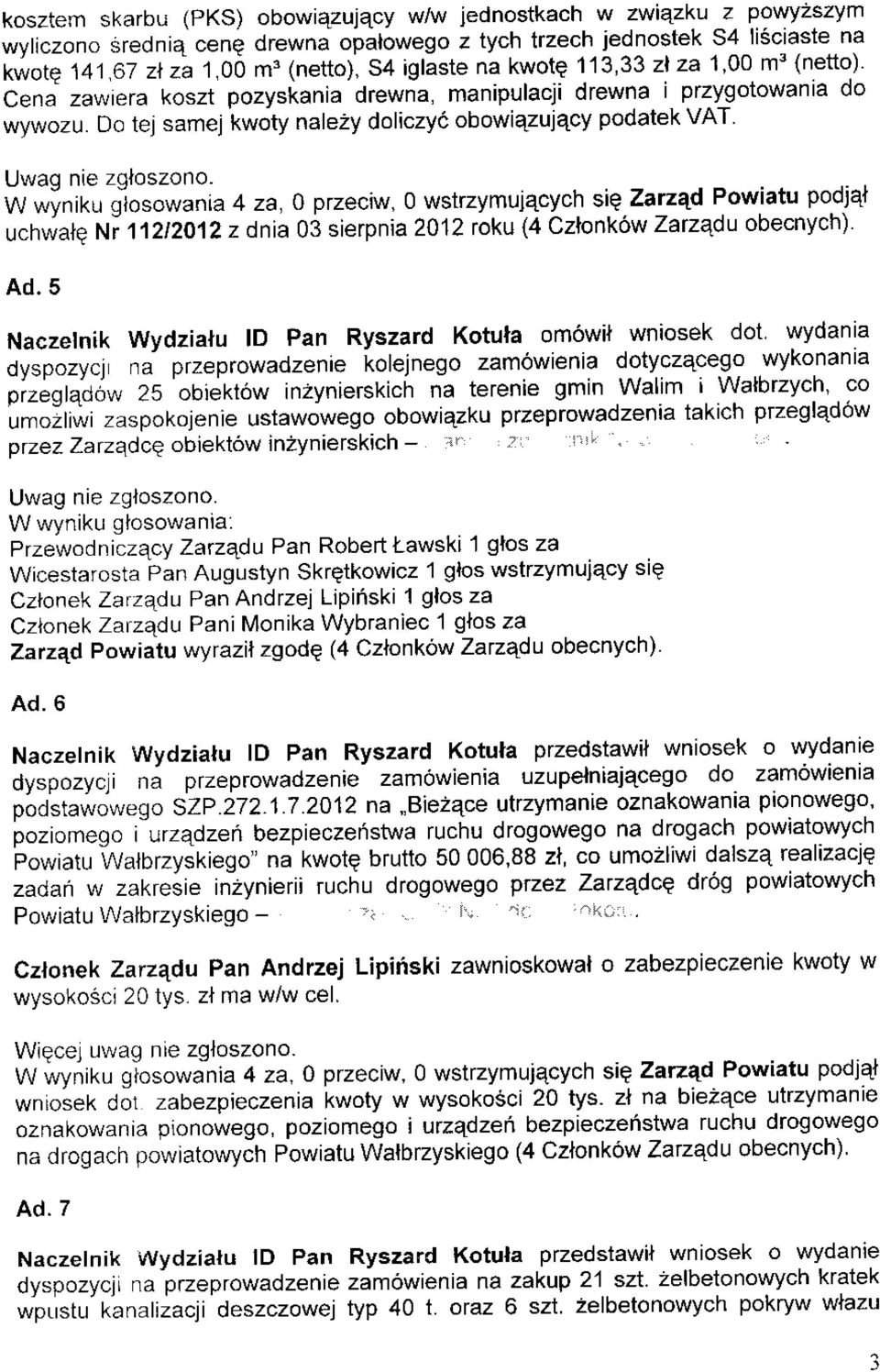 Do tej samel kwoty nalezy doliczyd obowiezujqcy podatek VAT w *init, gio"o*"nia 4 za, 0 przeciw, 0 wstrzymuj4cych siq Zarzqd Powiatu podjql ucnwatg t'ti t t ztzo1 2 z dnia 03 sierpnia 2012 roku (4