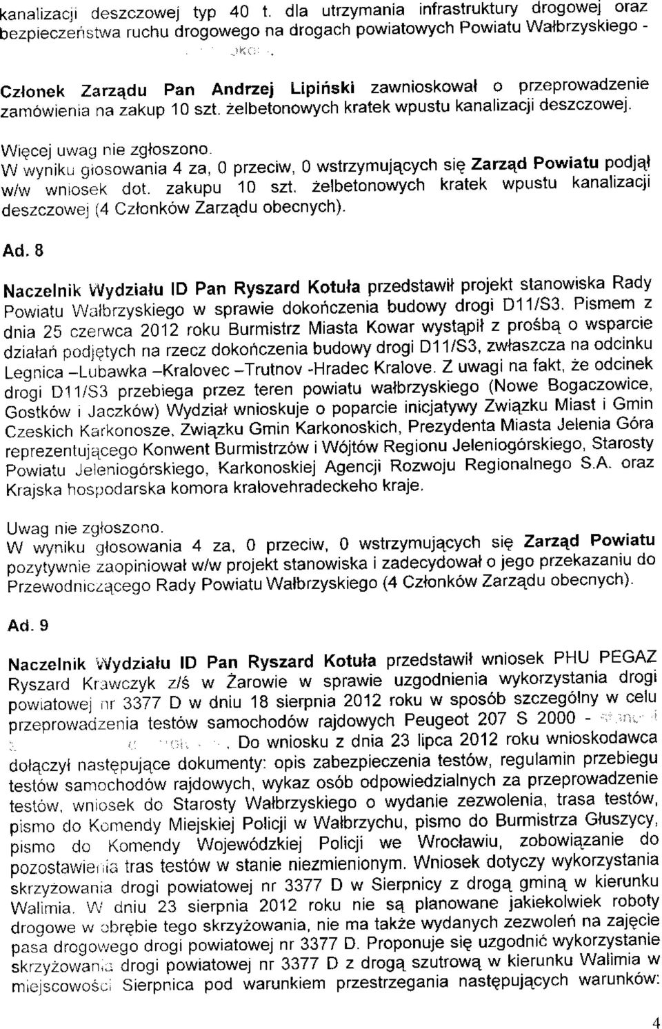 2elbeionowych kratek wpustu kanalizacji deszczowej Wiecej uwag nie zgloszono w iry'iir., gioto*inia 4 za, o ptzeciw ' o wstrzymujecych.sie zarzed Powiatu podjal Ww'wntoiek dot. zakupu 10 szt.