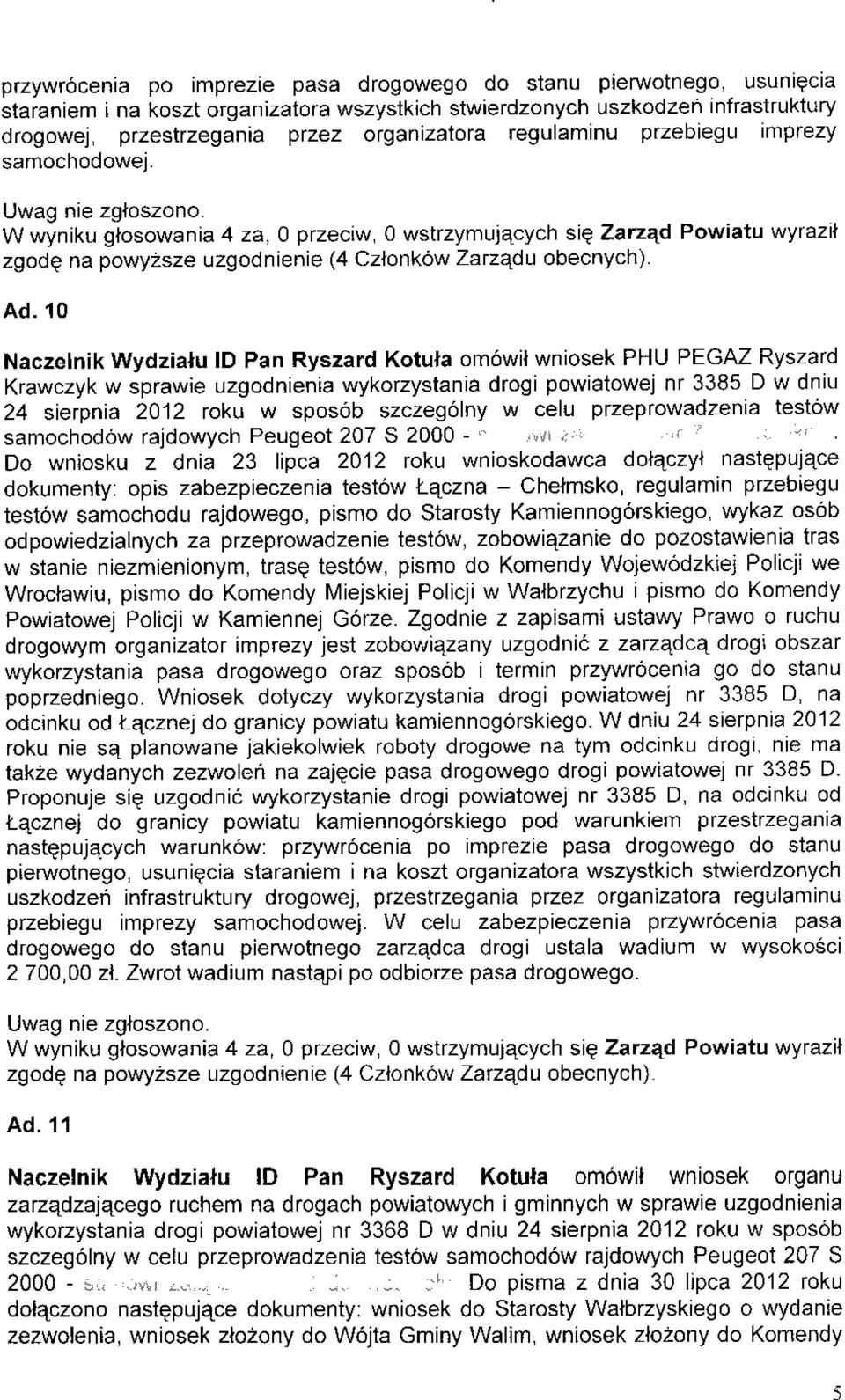 10 Naczelnik Wydzialu ld Pan Ryszard Kotula om6wil wniosek PHU PEGAZ Ryszard Krawczyk w sprawie uzgodnienia wykorzystania drogi powiatowej nr 3385 D w dniu 24 sierpnia 2012 toku w spos6b szczeg6lny w