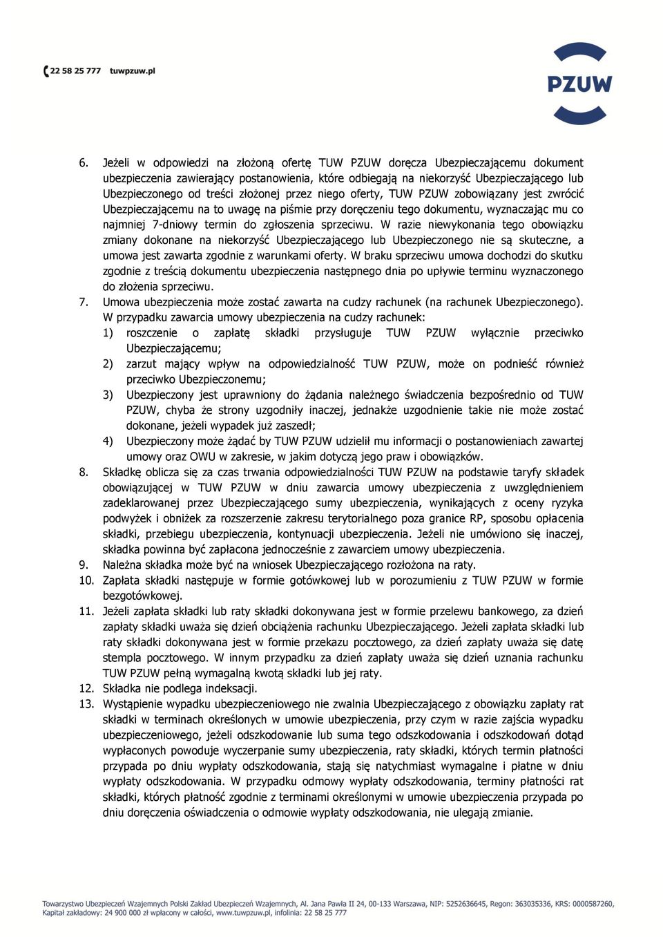 sprzeciwu. W razie niewykonania tego obowiązku zmiany dokonane na niekorzyść Ubezpieczającego lub Ubezpieczonego nie są skuteczne, a umowa jest zawarta zgodnie z warunkami oferty.