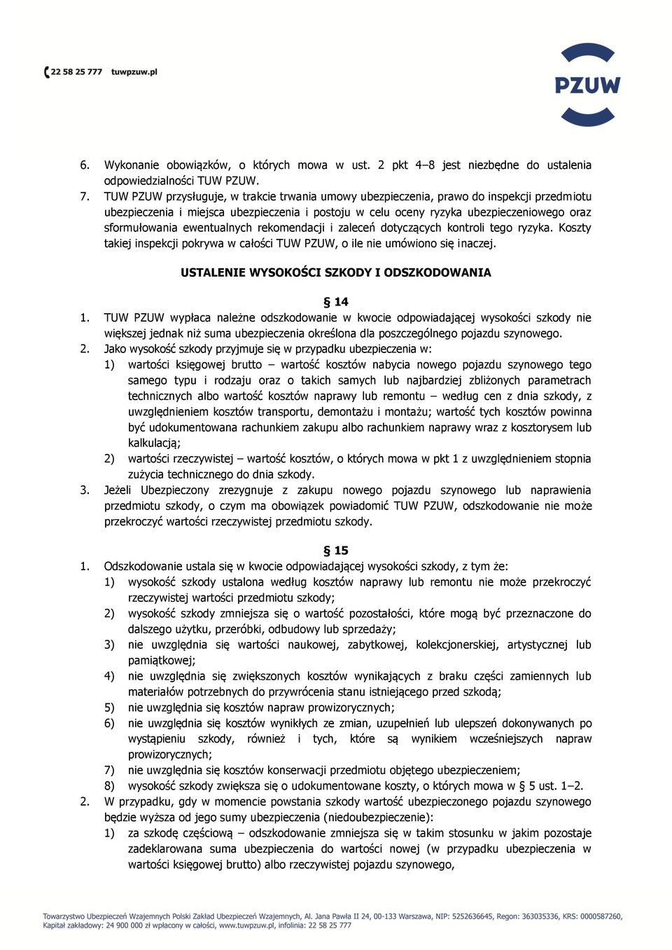 ewentualnych rekomendacji i zaleceń dotyczących kontroli tego ryzyka. Koszty takiej inspekcji pokrywa w całości TUW PZUW, o ile nie umówiono się inaczej.