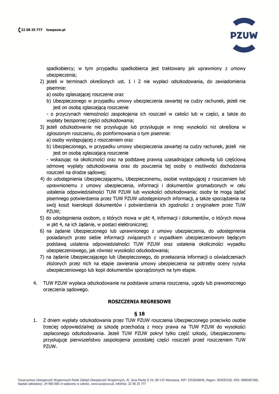 osobą zgłaszającą roszczenie - o przyczynach niemożności zaspokojenia ich roszczeń w całości lub w części, a także do wypłaty bezspornej części odszkodowania; 3) jeżeli odszkodowanie nie przysługuje