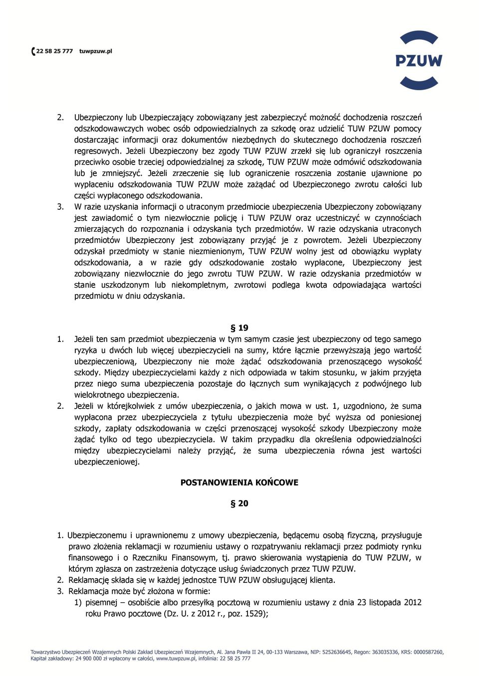 Jeżeli Ubezpieczony bez zgody TUW PZUW zrzekł się lub ograniczył roszczenia przeciwko osobie trzeciej odpowiedzialnej za szkodę, TUW PZUW może odmówić odszkodowania lub je zmniejszyć.