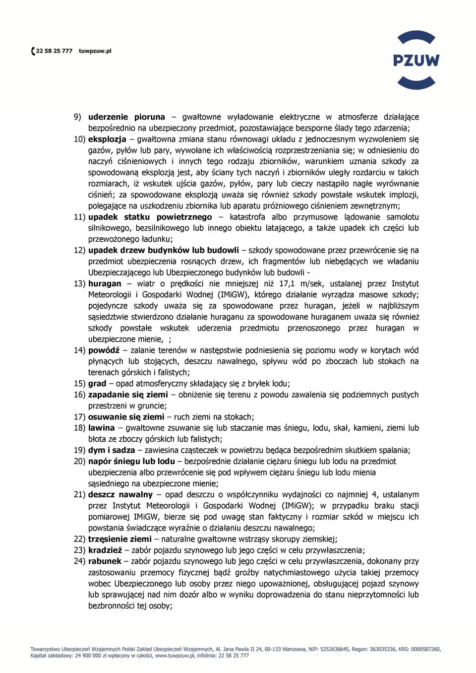 warunkiem uznania szkody za spowodowaną eksplozją jest, aby ściany tych naczyń i zbiorników uległy rozdarciu w takich rozmiarach, iż wskutek ujścia gazów, pyłów, pary lub cieczy nastąpiło nagłe