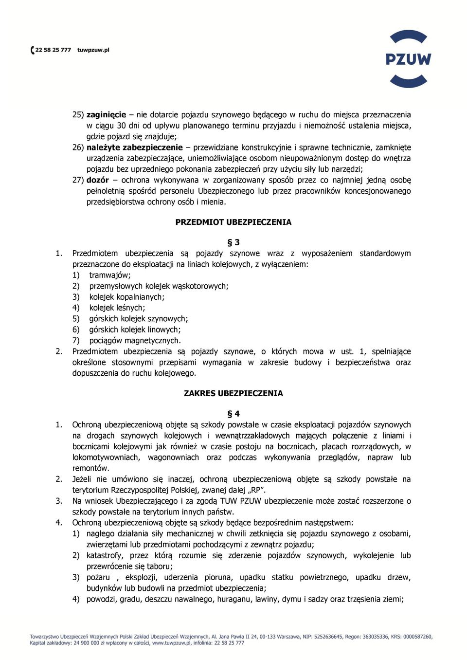 uprzedniego pokonania zabezpieczeń przy użyciu siły lub narzędzi; 27) dozór ochrona wykonywana w zorganizowany sposób przez co najmniej jedną osobę pełnoletnią spośród personelu Ubezpieczonego lub