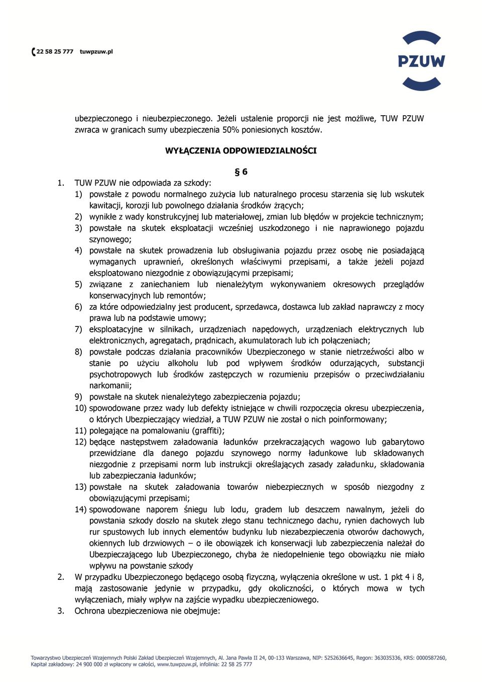 wady konstrukcyjnej lub materiałowej, zmian lub błędów w projekcie technicznym; 3) powstałe na skutek eksploatacji wcześniej uszkodzonego i nie naprawionego pojazdu szynowego; 4) powstałe na skutek