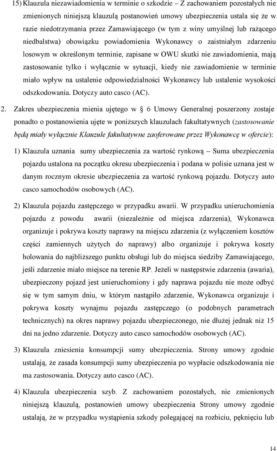 zastosowanie tylko i wyłącznie w sytuacji, kiedy nie zawiadomienie w terminie miało wpływ na ustalenie odpowiedzialności Wykonawcy lub ustalenie wysokości odszkodowania. Dotyczy auto casco (AC). 2.