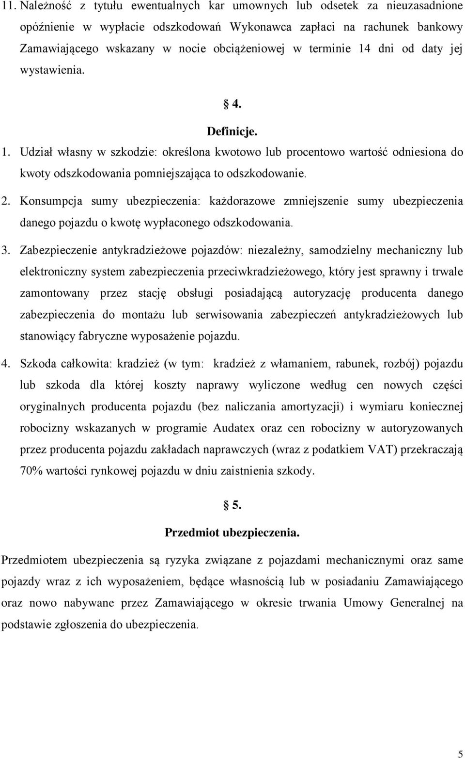 Konsumpcja sumy ubezpieczenia: każdorazowe zmniejszenie sumy ubezpieczenia danego pojazdu o kwotę wypłaconego odszkodowania. 3.