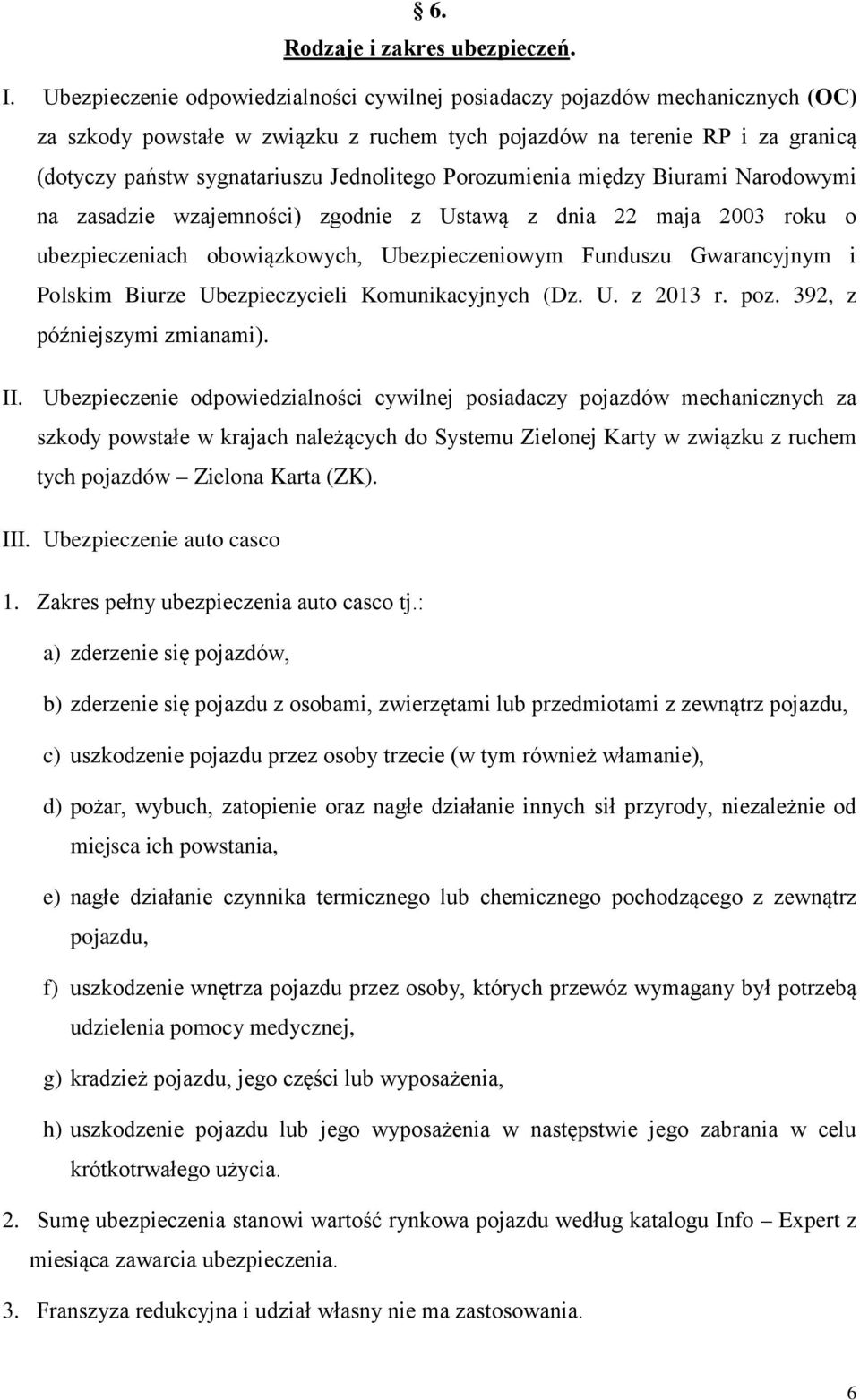Jednolitego Porozumienia między Biurami Narodowymi na zasadzie wzajemności) zgodnie z Ustawą z dnia 22 maja 2003 roku o ubezpieczeniach obowiązkowych, Ubezpieczeniowym Funduszu Gwarancyjnym i Polskim