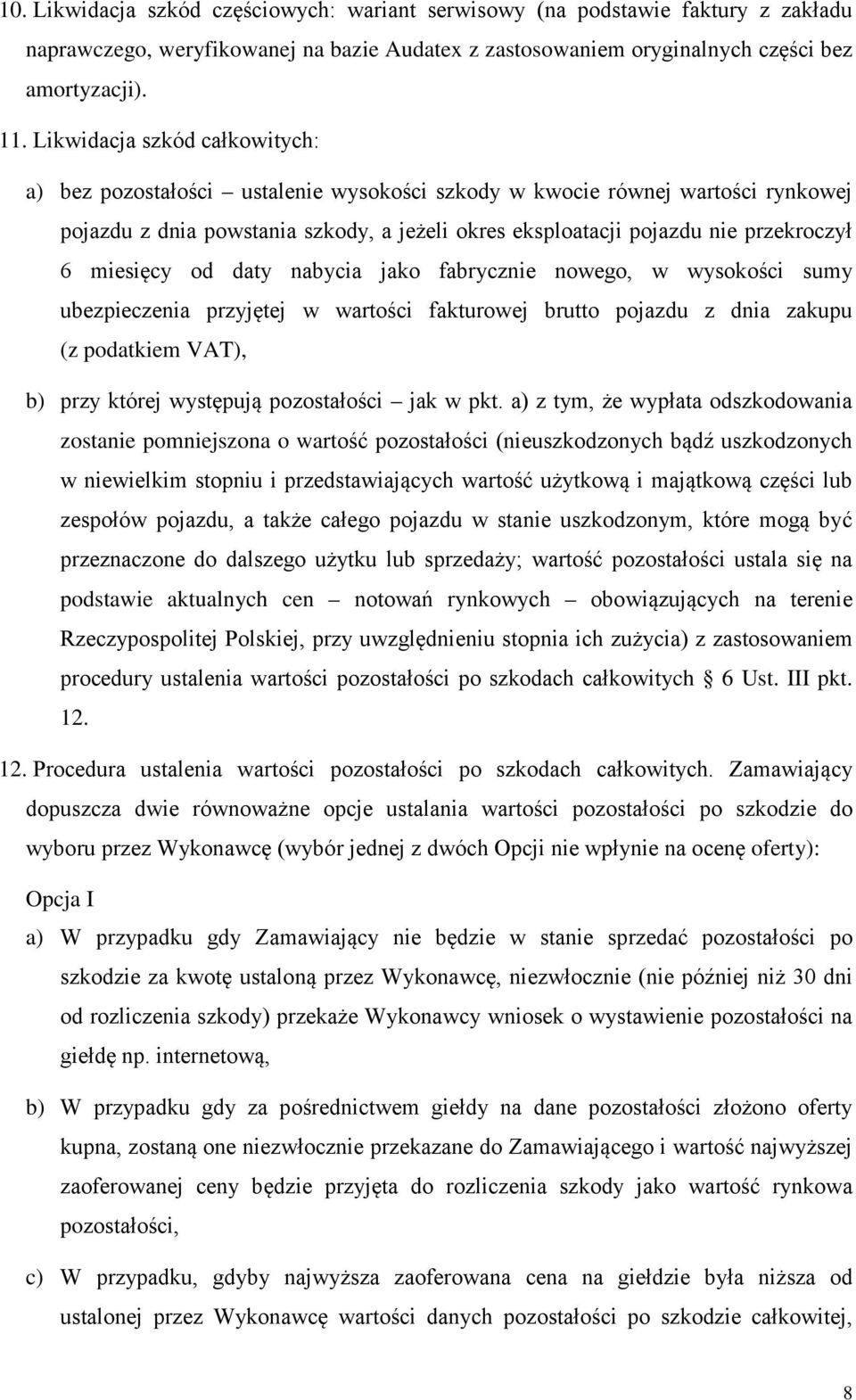 miesięcy od daty nabycia jako fabrycznie nowego, w wysokości sumy ubezpieczenia przyjętej w wartości fakturowej brutto pojazdu z dnia zakupu (z podatkiem VAT), b) przy której występują pozostałości