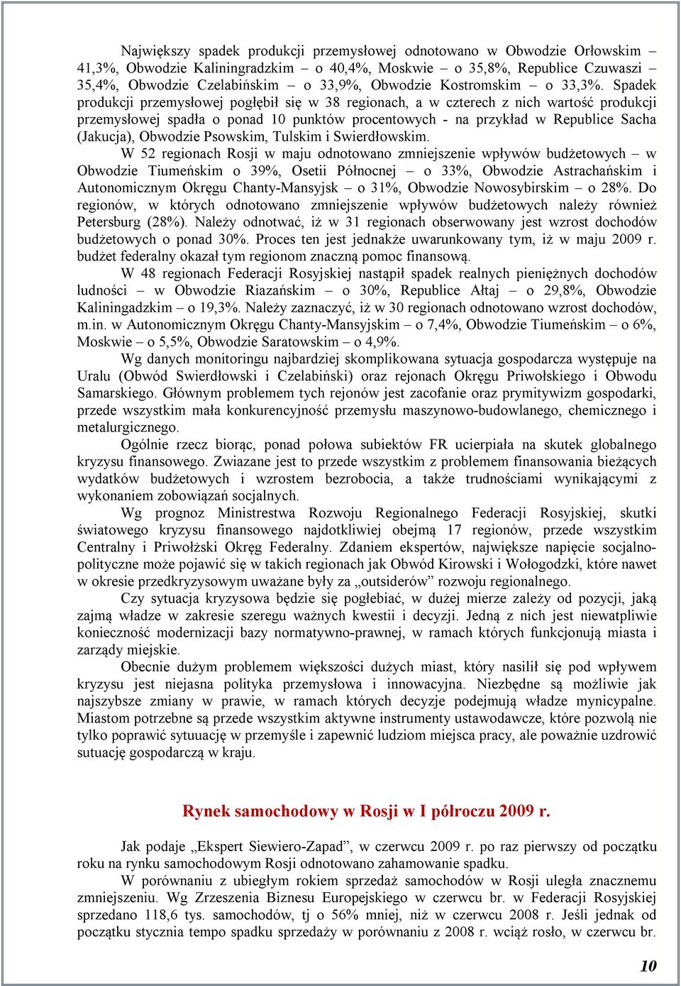 Spadek produkcji przemysłowej pogłębił się w 38 regionach, a w czterech z nich wartość produkcji przemysłowej spadła o ponad 10 punktów procentowych - na przykład w Republice Sacha (Jakucja),