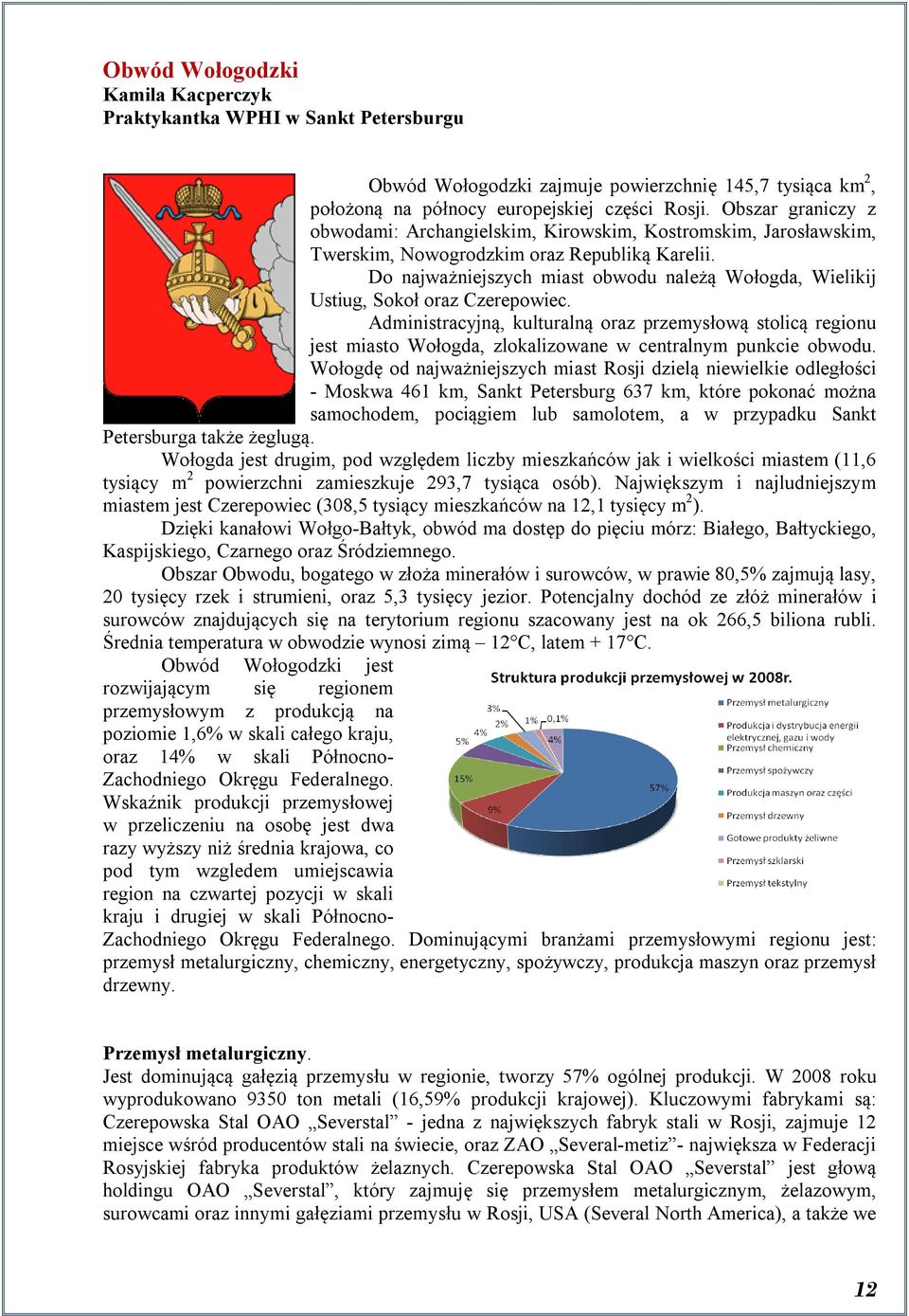 Do najważniejszych miast obwodu należą Wołogda, Wielikij Ustiug, Sokoł oraz Czerepowiec.