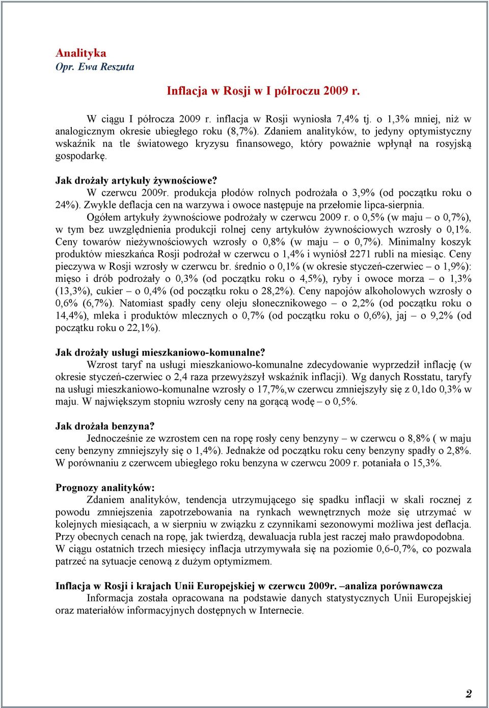 produkcja płodów rolnych podrożała o 3,9% (od początku roku o 24%). Zwykle deflacja cen na warzywa i owoce następuje na przełomie lipca-sierpnia.