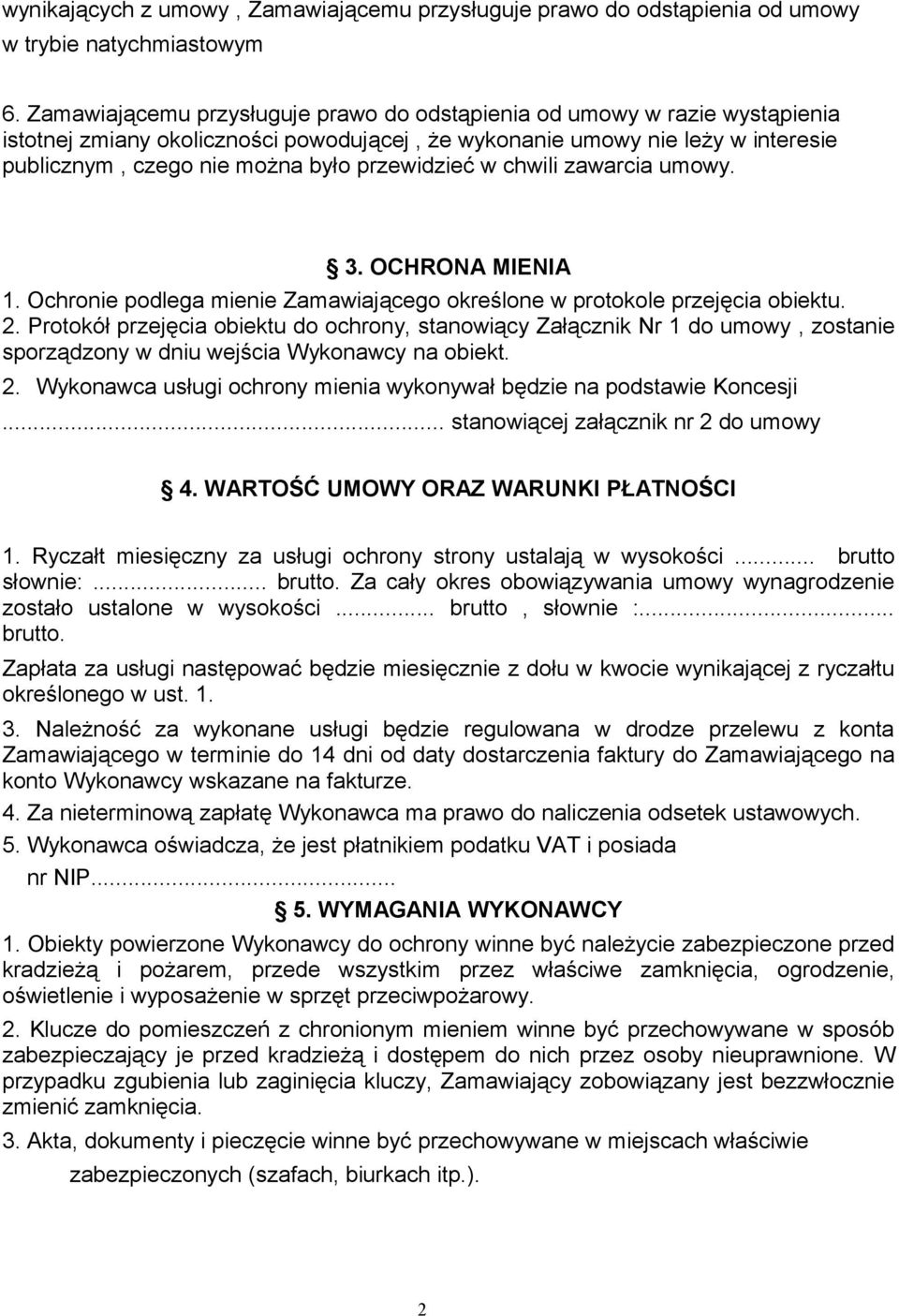 przewidzieć w chwili zawarcia umowy. 3. OCHRONA MIENIA 1. Ochronie podlega mienie Zamawiającego określone w protokole przejęcia obiektu. 2.