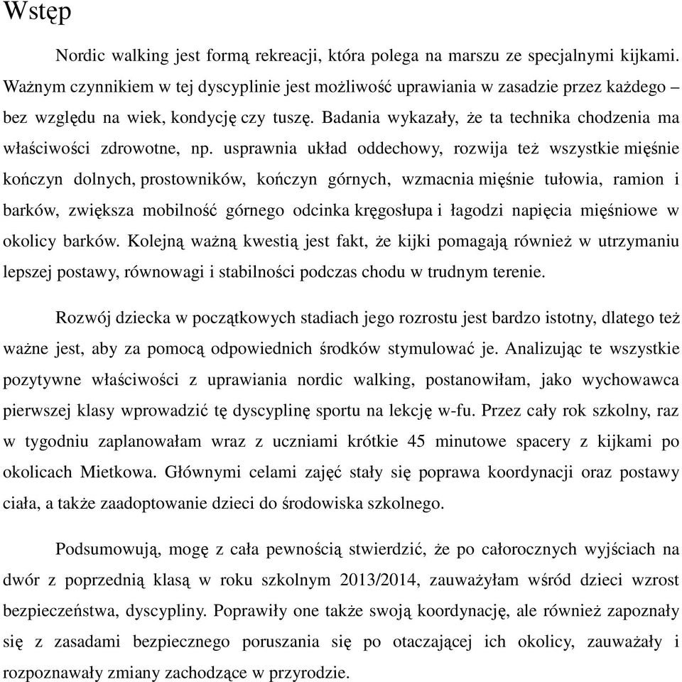 usprawnia układ oddechowy, rozwija też wszystkie mięśnie kończyn dolnych, prostowników, kończyn górnych, wzmacnia mięśnie tułowia, ramion i barków, zwiększa mobilność górnego odcinka kręgosłupa i