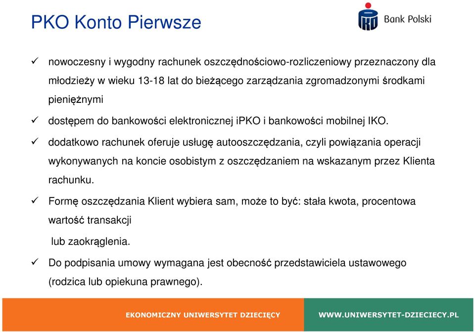 dodatkowo rachunek oferuje usługę autooszczędzania, czyli powiązania operacji wykonywanych na koncie osobistym z oszczędzaniem na wskazanym przez Klienta