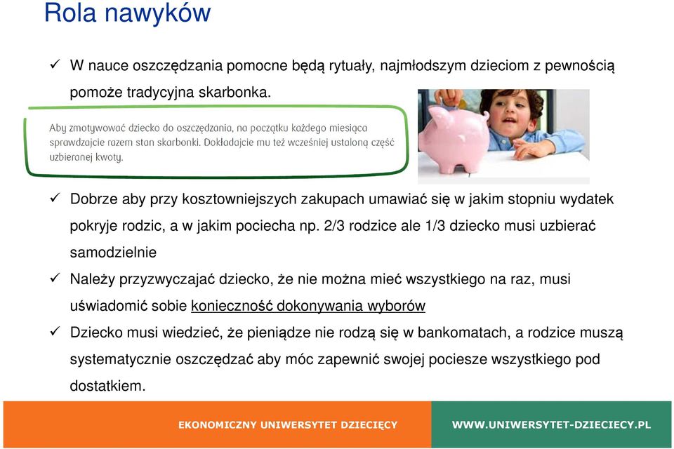 2/3 rodzice ale 1/3 dziecko musi uzbierać samodzielnie Należy przyzwyczajać dziecko, że nie można mieć wszystkiego na raz, musi uświadomić sobie