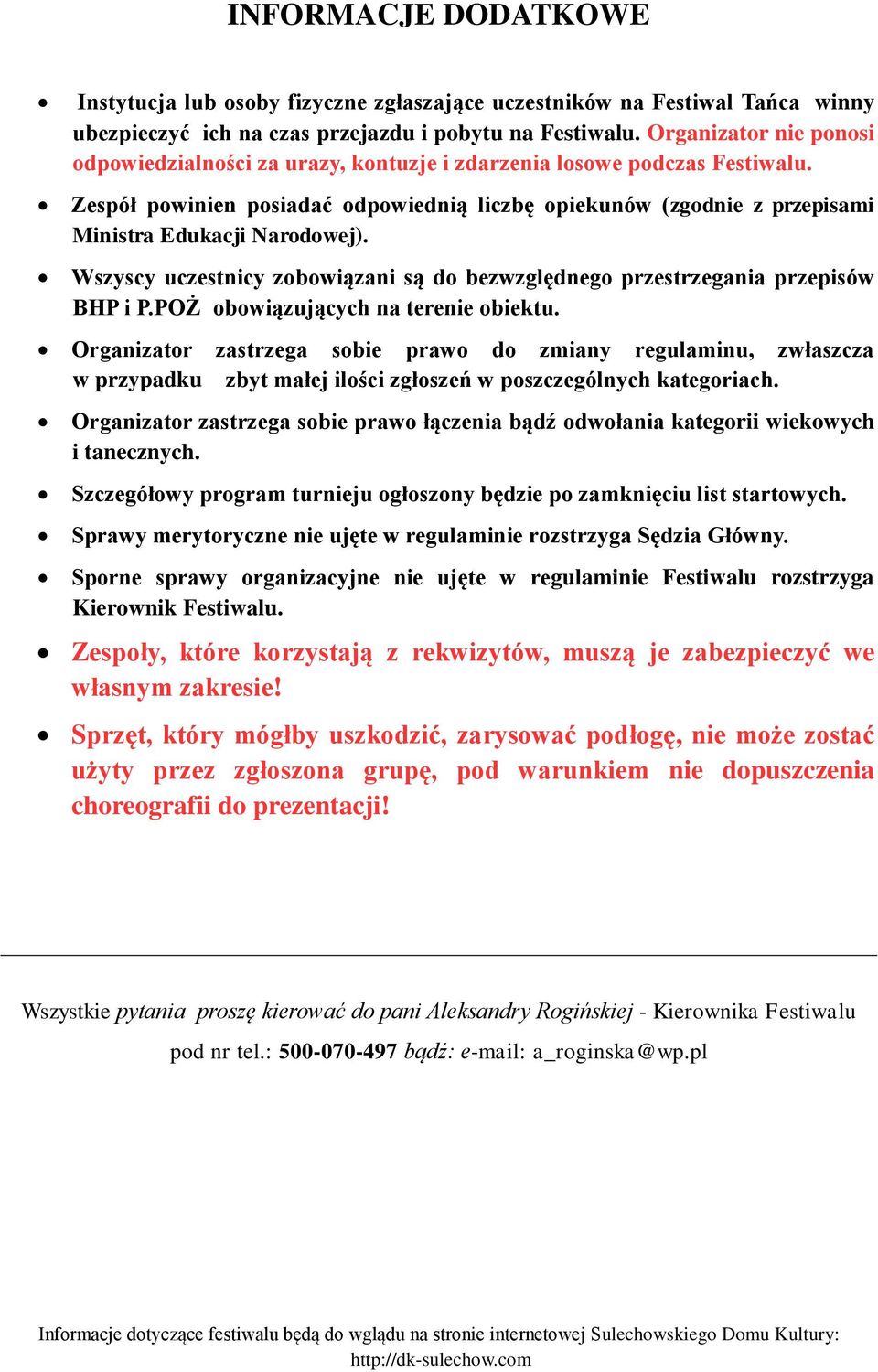 Zespół powinien posiadać odpowiednią liczbę opiekunów (zgodnie z przepisami Ministra Edukacji Narodowej). Wszyscy uczestnicy zobowiązani są do bezwzględnego przestrzegania przepisów BHP i P.