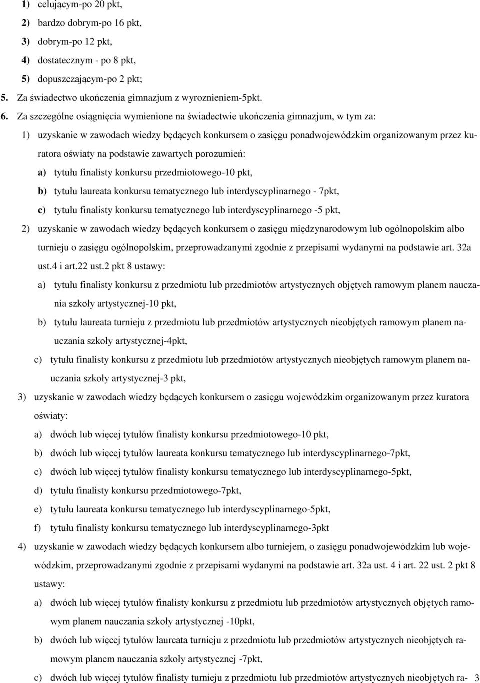 na podstawie zawartych porozumień: a) tytułu finalisty konkursu przedmiotowego-10 pkt, b) tytułu laureata konkursu tematycznego lub interdyscyplinarnego - 7pkt, c) tytułu finalisty konkursu