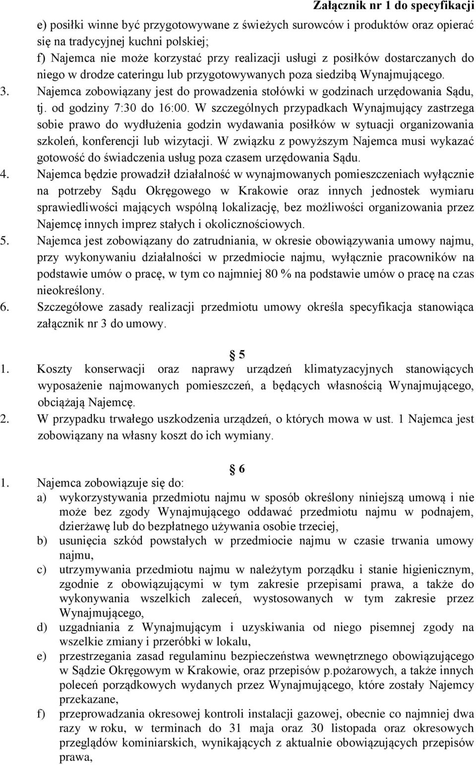 W szczególnych przypadkach Wynajmujący zastrzega sobie prawo do wydłużenia godzin wydawania posiłków w sytuacji organizowania szkoleń, konferencji lub wizytacji.