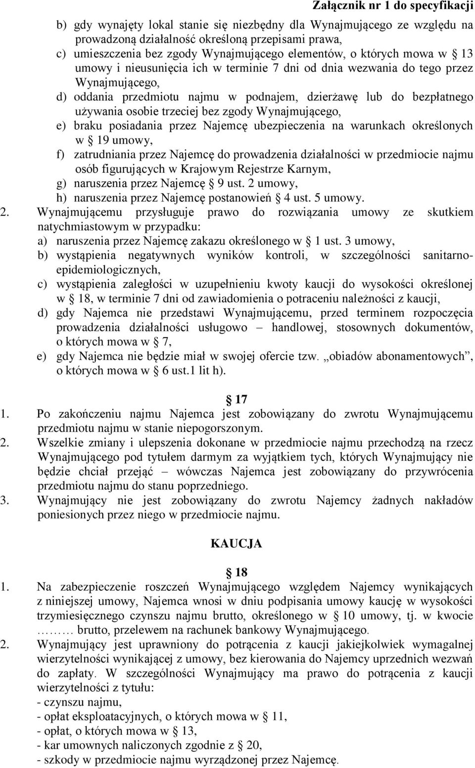 Wynajmującego, e) braku posiadania przez Najemcę ubezpieczenia na warunkach określonych w 19 umowy, f) zatrudniania przez Najemcę do prowadzenia działalności w przedmiocie najmu osób figurujących w