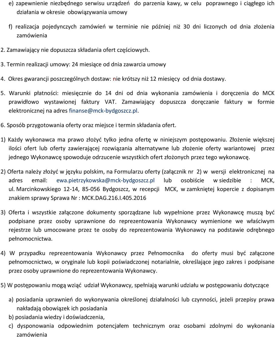 Okres gwarancji poszczególnych dostaw: nie krótszy niż 12 miesięcy od dnia dostawy. 5.