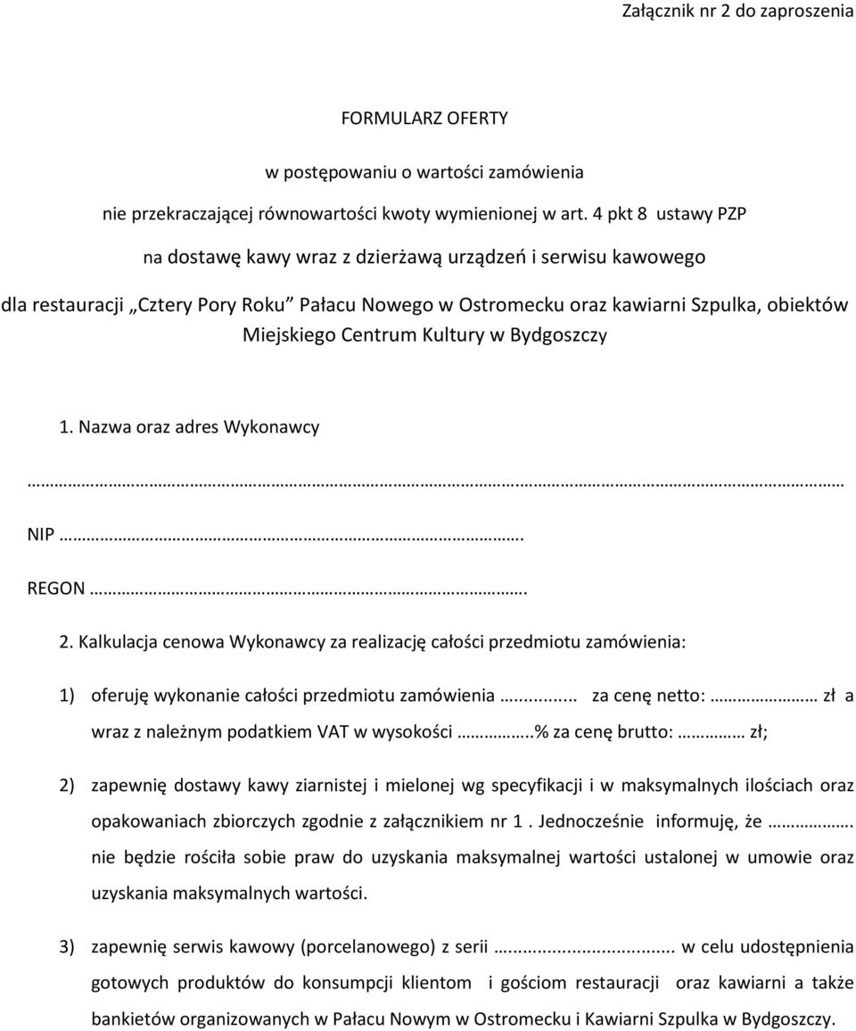 w Bydgoszczy 1. Nazwa oraz adres Wykonawcy. NIP. REGON. 2. Kalkulacja cenowa Wykonawcy za realizację całości przedmiotu zamówienia: 1) oferuję wykonanie całości przedmiotu zamówienia.