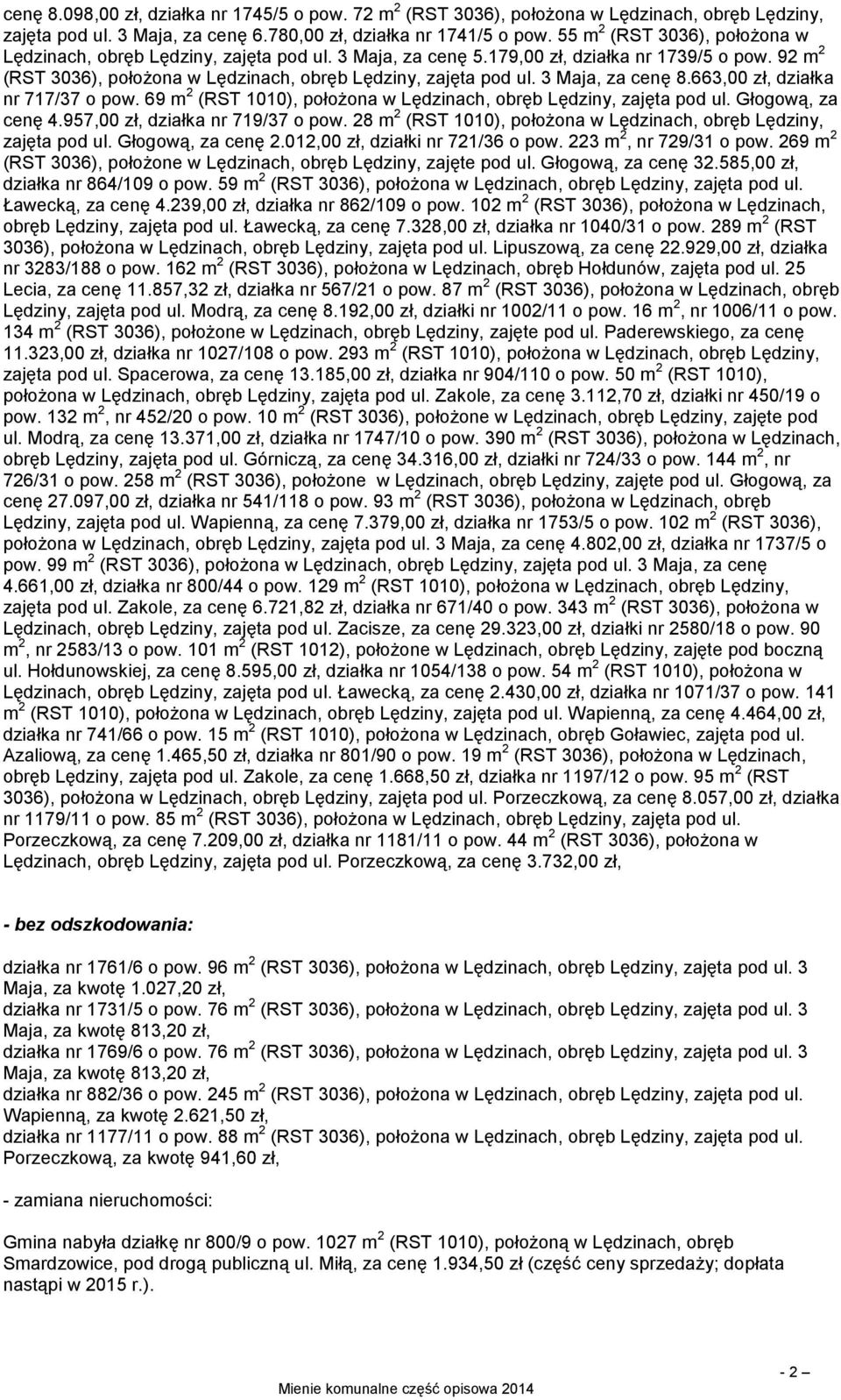 3 Maja, za cenę 8.663,00 zł, działka nr 717/37 o pow. 69 m 2 (RST 1010), położona w Lędzinach, obręb Lędziny, zajęta pod ul. Głogową, za cenę 4.957,00 zł, działka nr 719/37 o pow.