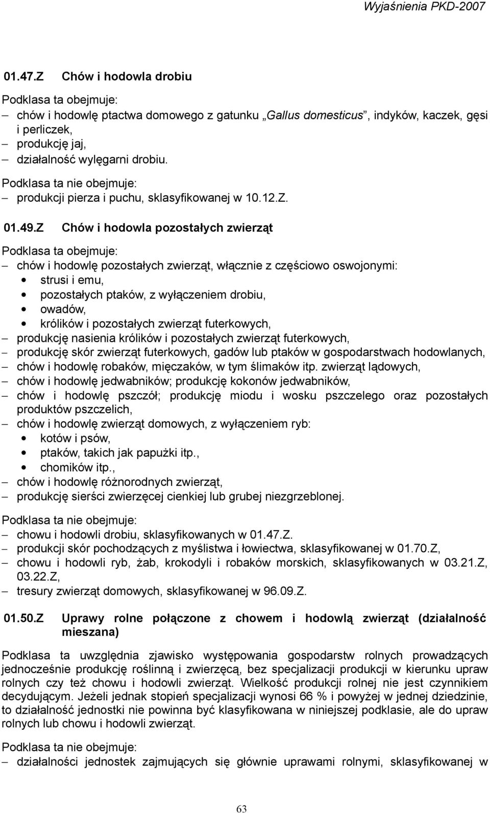 Z Chów i hodowla pozostałych zwierząt chów i hodowlę pozostałych zwierząt, włącznie z częściowo oswojonymi: strusi i emu, pozostałych ptaków, z wyłączeniem drobiu, owadów, królików i pozostałych