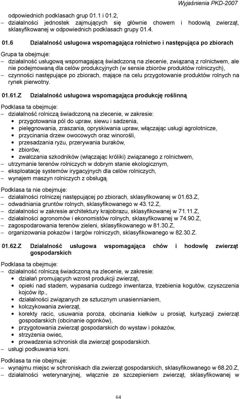 2, działalności jednostek zajmujących się głównie chowem i hodowlą zwierząt, sklasyfikowanej w odpowiednich podklasach grupy 01.