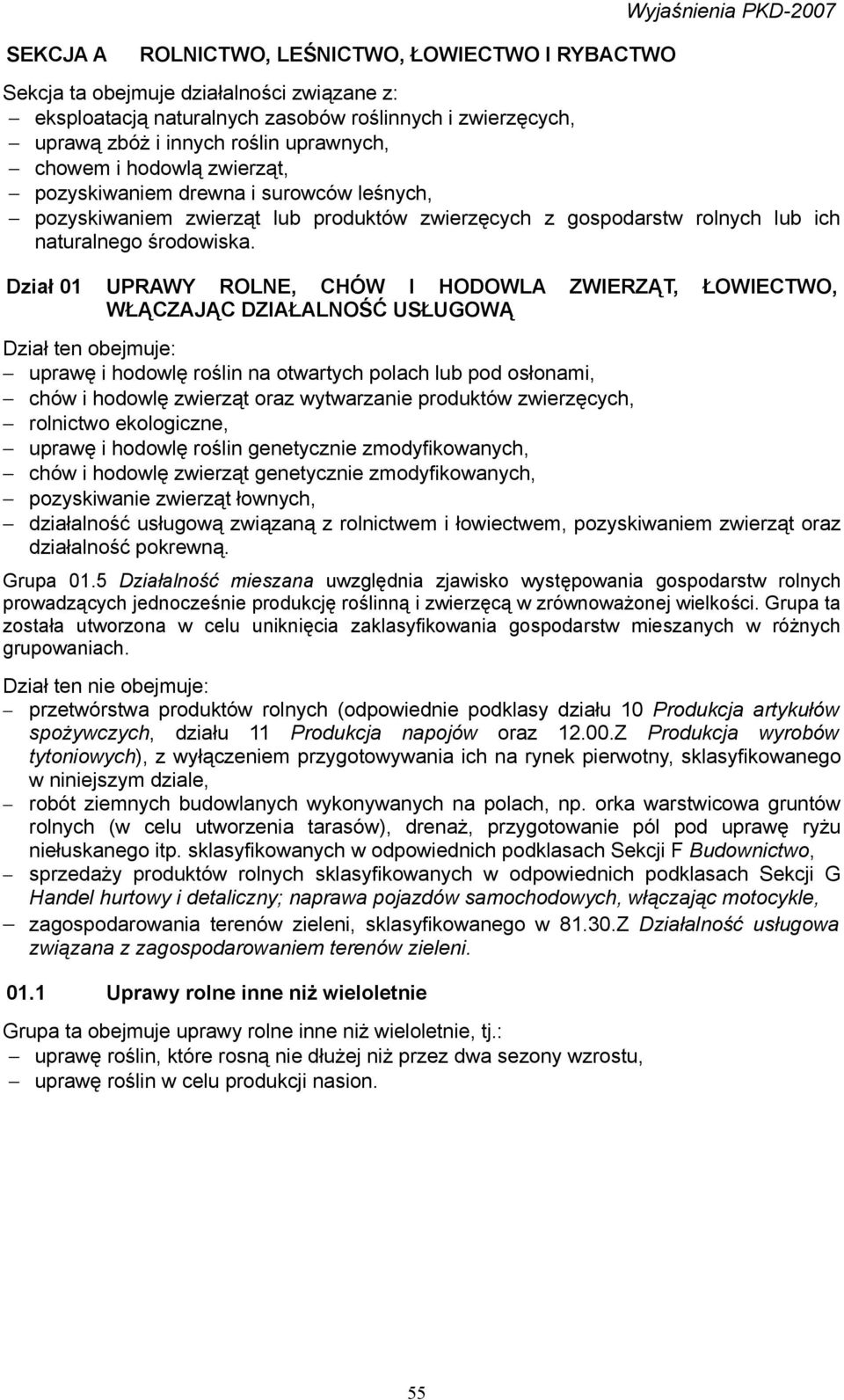 Dział 01 UPRAWY ROLNE, CHÓW I HODOWLA ZWIERZĄT, ŁOWIECTWO, WŁĄCZAJĄC DZIAŁALNOŚĆ USŁUGOWĄ Dział ten obejmuje: uprawę i hodowlę roślin na otwartych polach lub pod osłonami, chów i hodowlę zwierząt