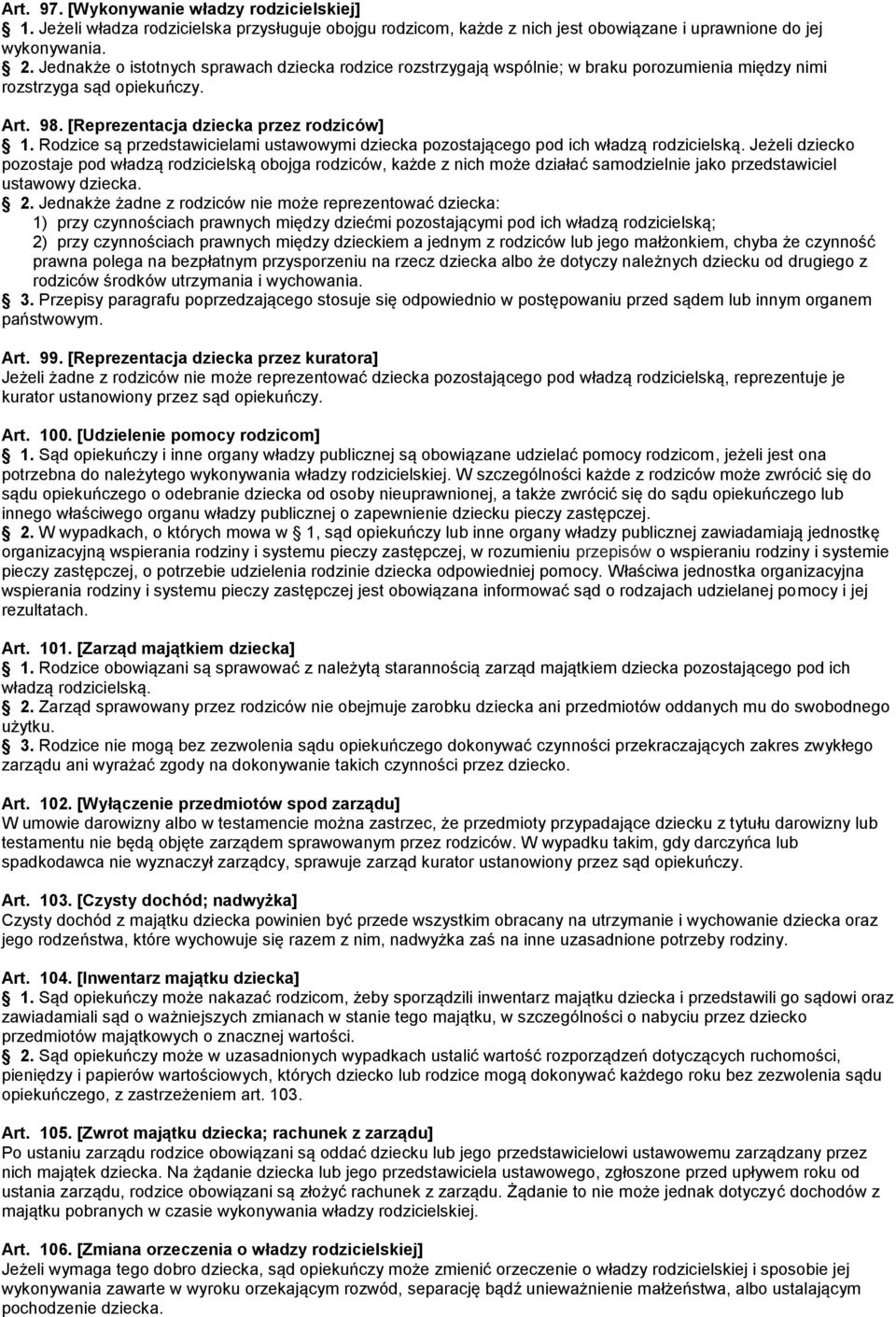 Rodzice są przedstawicielami ustawowymi dziecka pozostającego pod ich władzą rodzicielską.