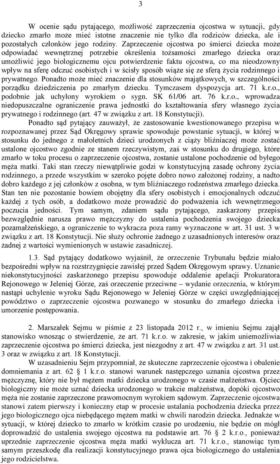nieodzowny wpływ na sferę odczuć osobistych i w ścisły sposób wiąże się ze sferą życia rodzinnego i prywatnego.