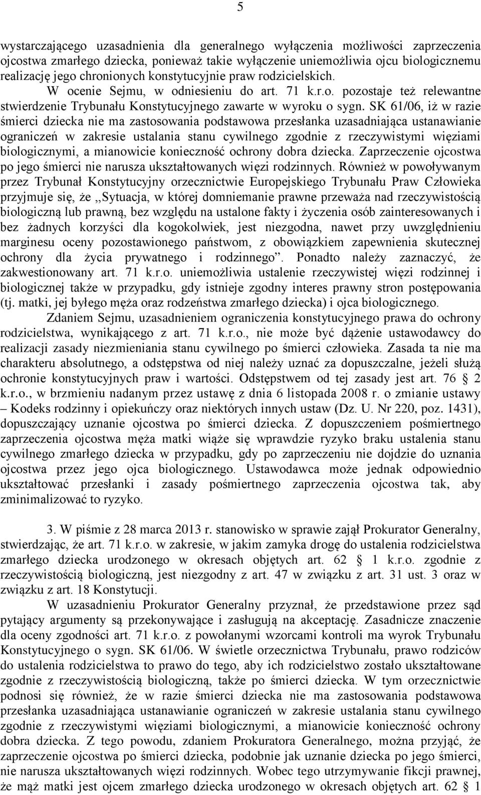 SK 61/06, iż w razie śmierci dziecka nie ma zastosowania podstawowa przesłanka uzasadniająca ustanawianie ograniczeń w zakresie ustalania stanu cywilnego zgodnie z rzeczywistymi więziami
