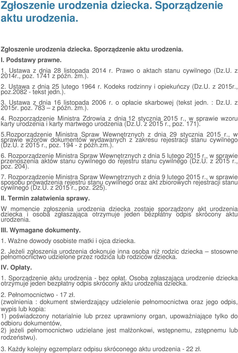 Ustawa z dnia 16 listopada 2006 r. o opłacie skarbowej (tekst jedn. : Dz.U. z 2015r. poz. 783 z późn. zm.). 4. Rozporządzenie Ministra Zdrowia z dnia 12 stycznia 2015 r.
