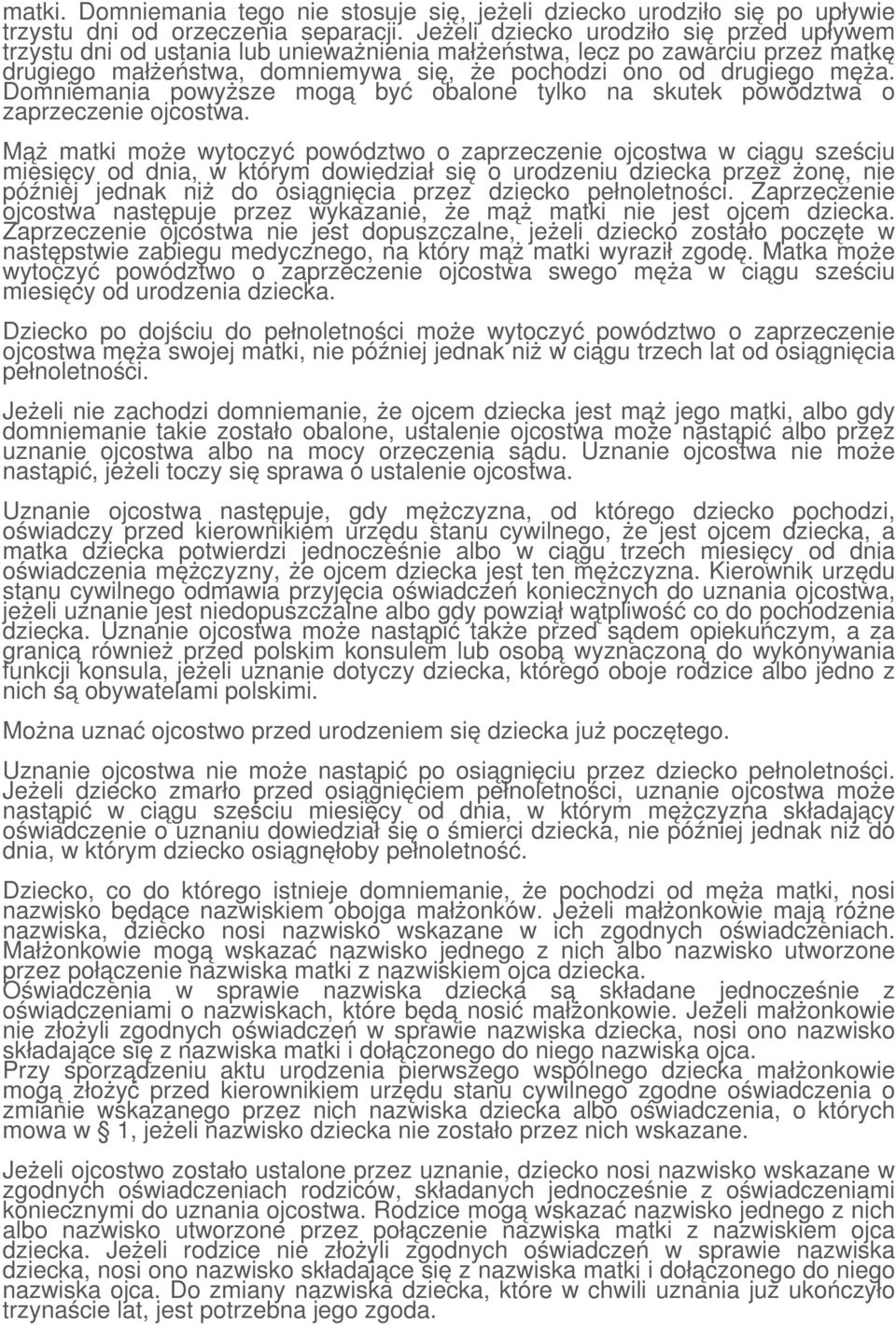 Domniemania powyższe mogą być obalone tylko na skutek powództwa o zaprzeczenie ojcostwa.
