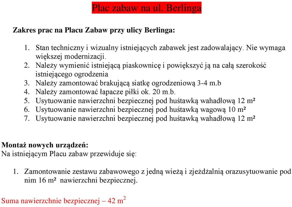 b. 5. Usytuowanie nawierzchni bezpiecznej pod huśtawką wahadłową 12 m² 6. Usytuowanie nawierzchni bezpiecznej pod huśtawką wagową 10 m² 7.