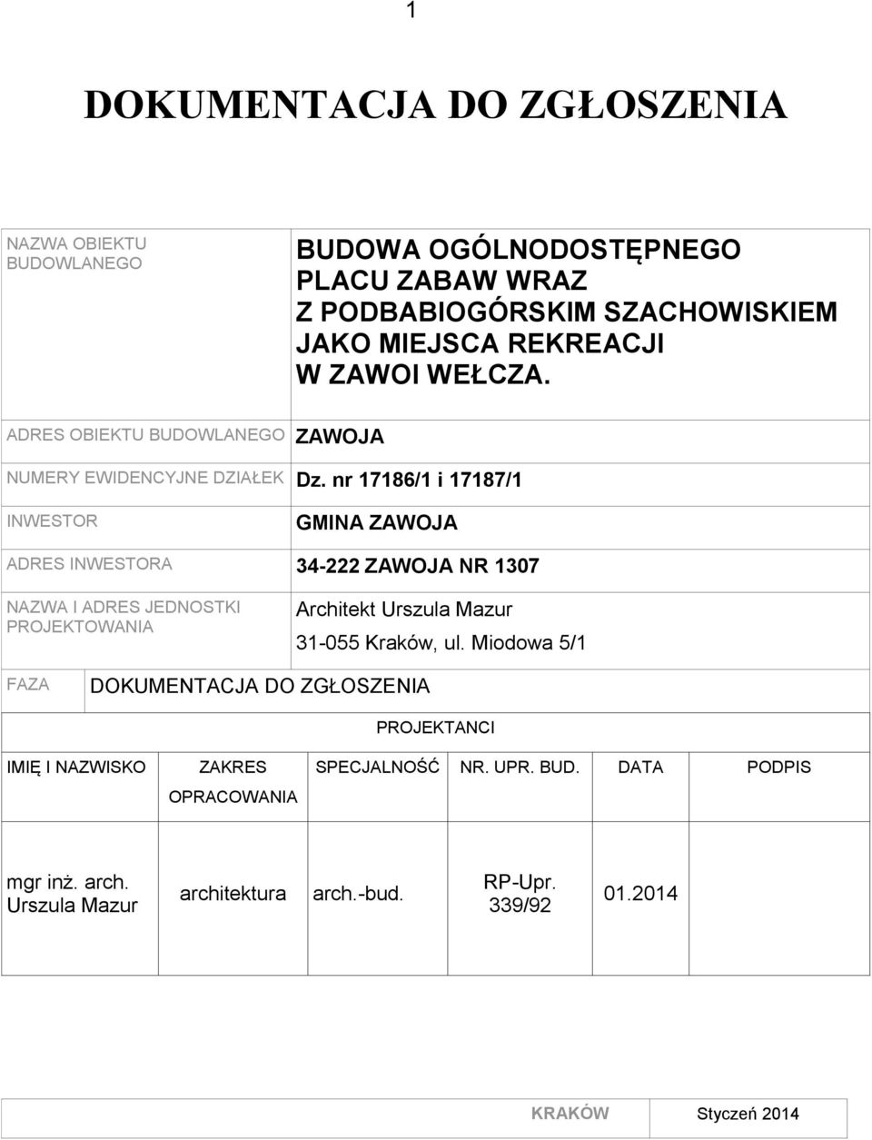nr 17186/1 i 17187/1 INWESTOR GMINA ZAWOJA ADRES INWESTORA 34-222 ZAWOJA NR 1307 NAZWA I ADRES JEDNOSTKI PROJEKTOWANIA Architekt Urszula Mazur 31-055