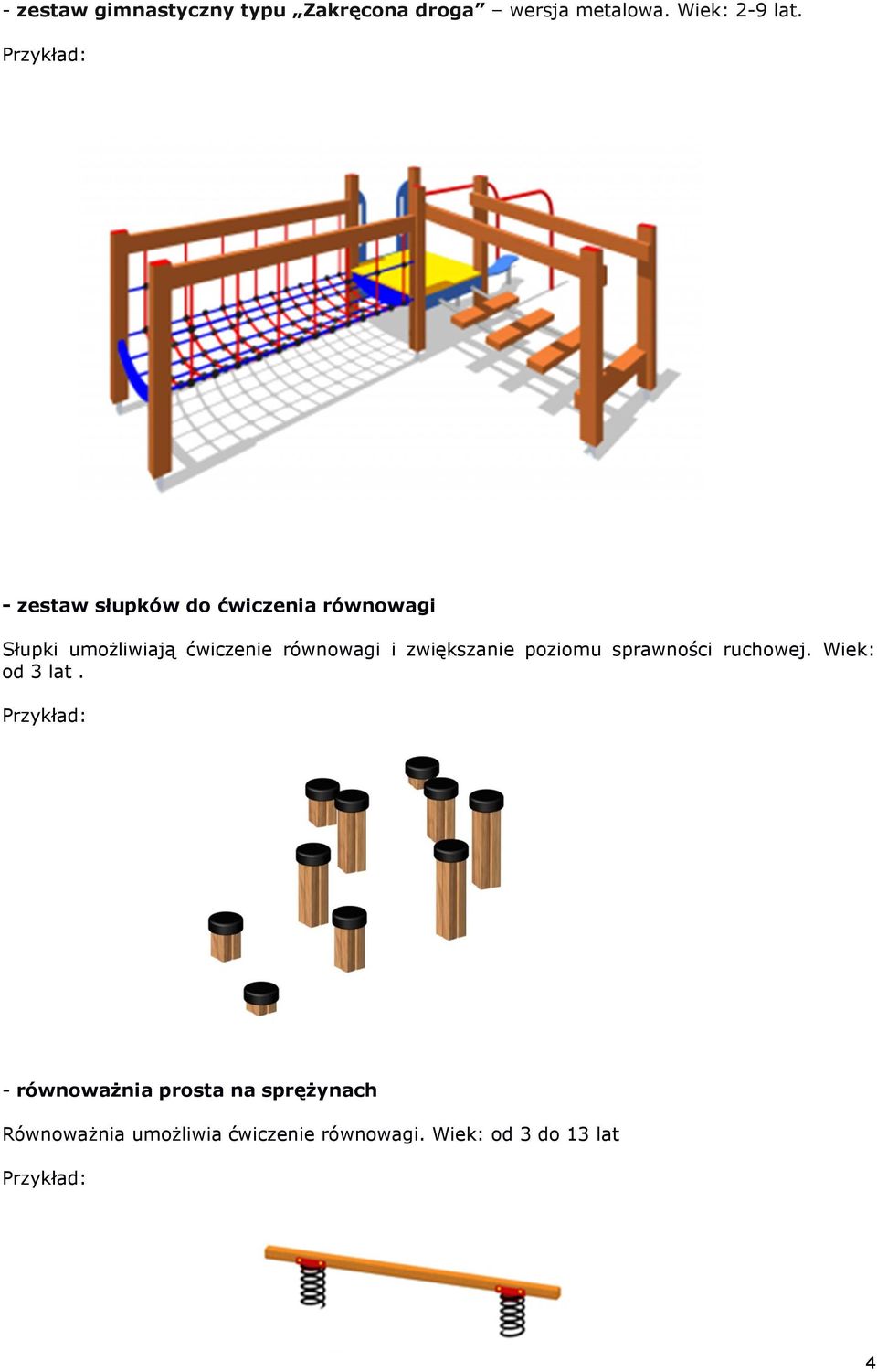 i zwiększanie poziomu sprawności ruchowej. Wiek: od 3 lat.