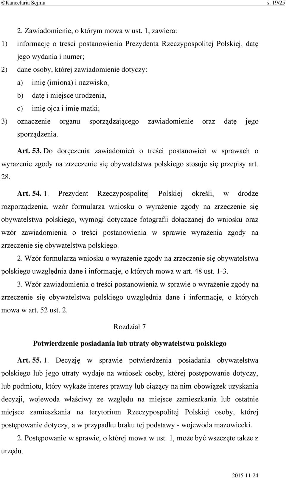 miejsce urodzenia, c) imię ojca i imię matki; 3) oznaczenie organu sporządzającego zawiadomienie oraz datę jego sporządzenia. Art. 53.