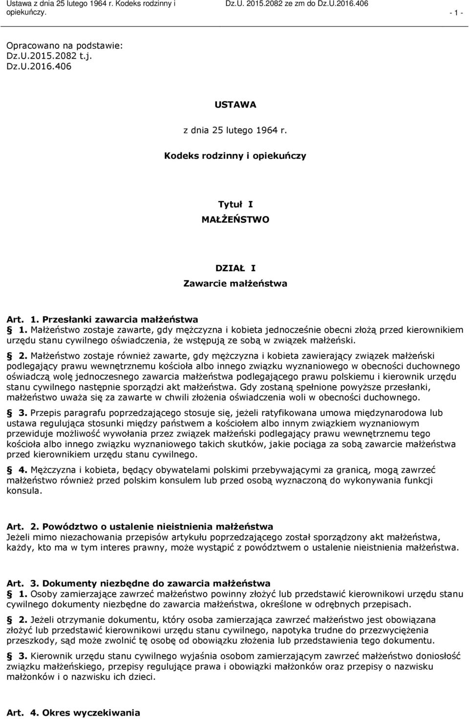 Małżeństwo zostaje również zawarte, gdy mężczyzna i kobieta zawierający związek małżeński podlegający prawu wewnętrznemu kościoła albo innego związku wyznaniowego w obecności duchownego oświadczą