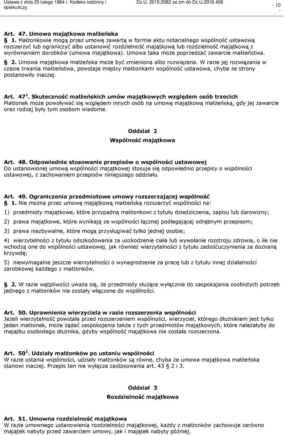 (umowa majątkowa). Umowa taka może poprzedzać zawarcie małżeństwa. 2. Umowa majątkowa małżeńska może być zmieniona albo rozwiązana.